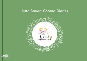 Das Buchcover von Jutta Bauers "Corona Diaries". In der Mitte des grünen Hintergrundes ist in einem weißen Kreis eine Strichmännchenfigur zu sehen (weiblich), die einen Stift in der Hand hält und ein Glas Wein neben sich stehen hat.